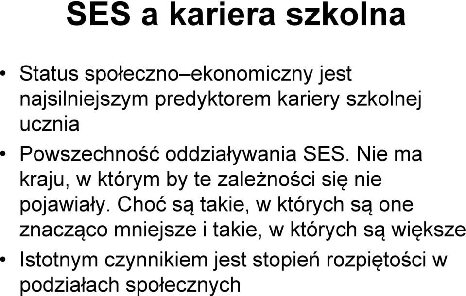 Nie ma kraju, w którym by te zależności się nie pojawiały.