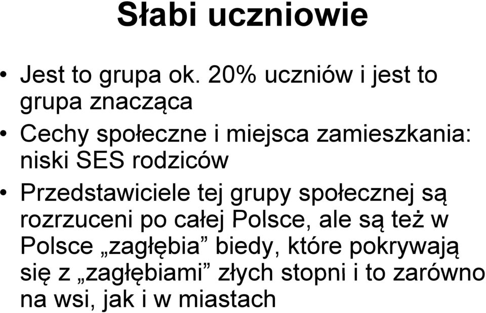 niski SES rodziców Przedstawiciele tej grupy społecznej są rozrzuceni po całej