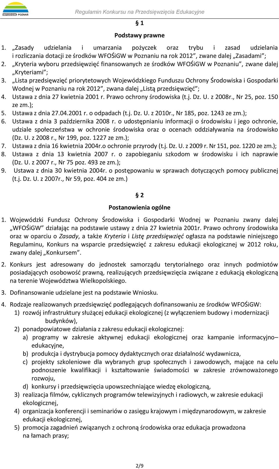 Lista przedsięwzięć priorytetowych Wojewódzkiego Funduszu Ochrony Środowiska i Gospodarki Wodnej w Poznaniu na rok 2012, zwana dalej Listą przedsięwzięć ; 4. Ustawa z dnia 27 kwietnia 2001 r.