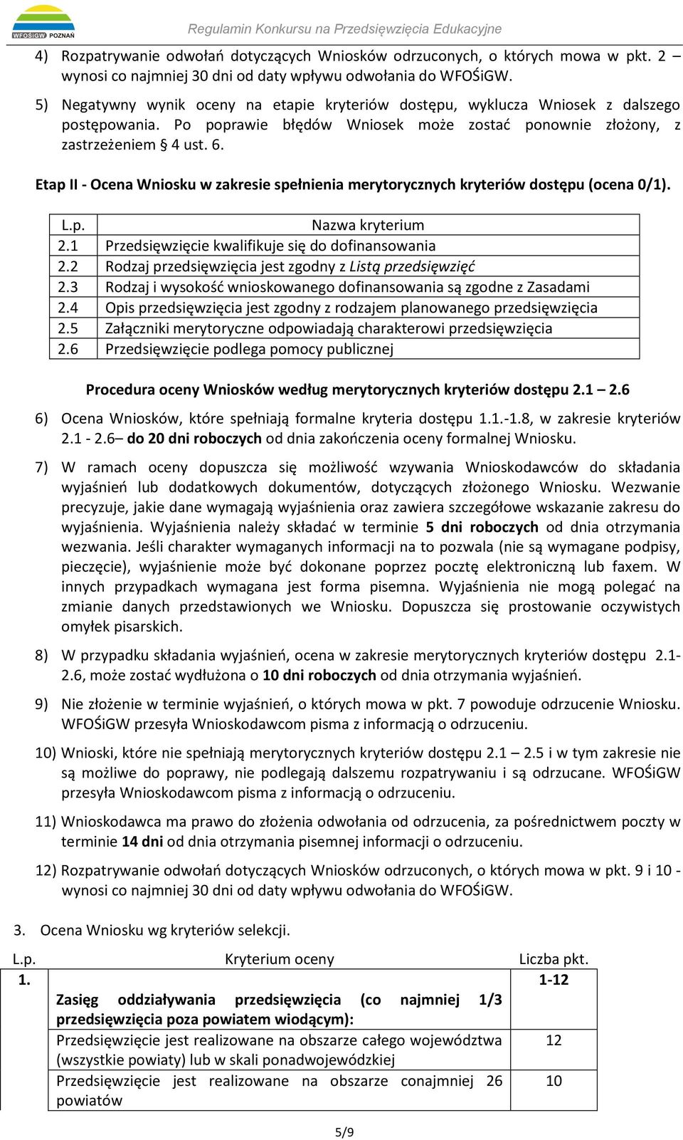 Etap II - Ocena Wniosku w zakresie spełnienia merytorycznych kryteriów dostępu (ocena 0/1). L.p. Nazwa kryterium 2.1 Przedsięwzięcie kwalifikuje się do dofinansowania 2.