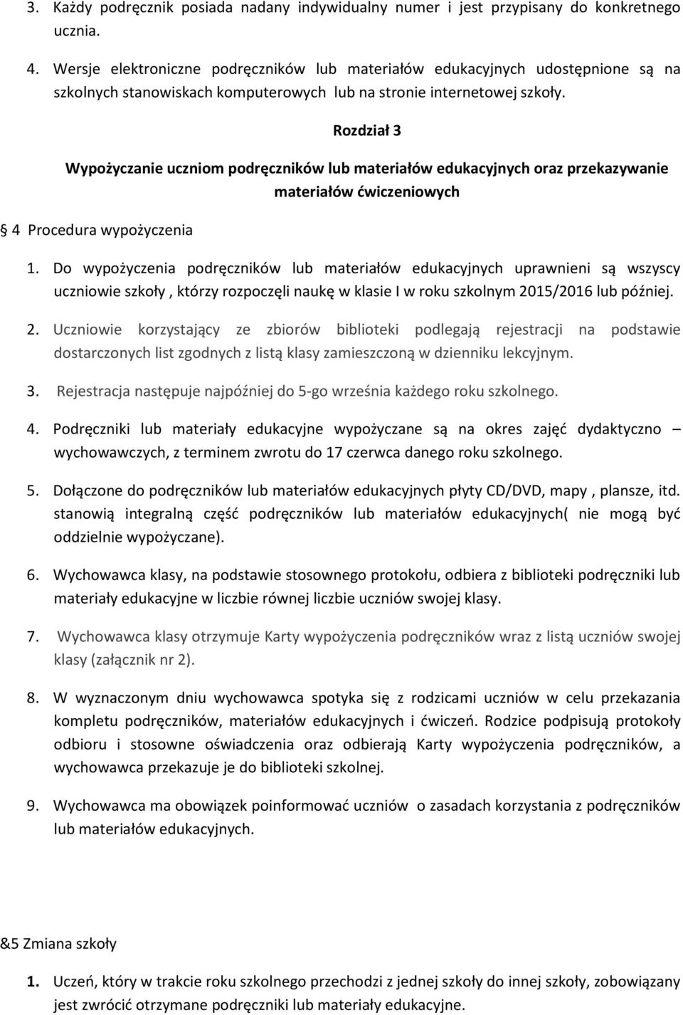 Rozdział 3 Wypożyczanie uczniom podręczników lub materiałów edukacyjnych oraz przekazywanie materiałów ćwiczeniowych 4 Procedura wypożyczenia 1.