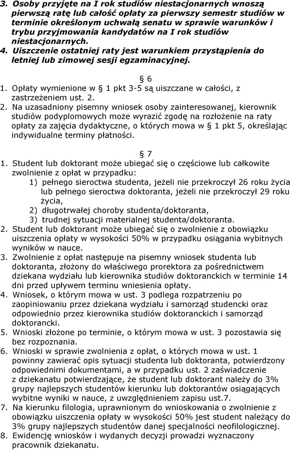 Opłaty wymienione w 1 pkt 3-5 są uiszczane w całości, z zastrzeżeniem ust. 2.