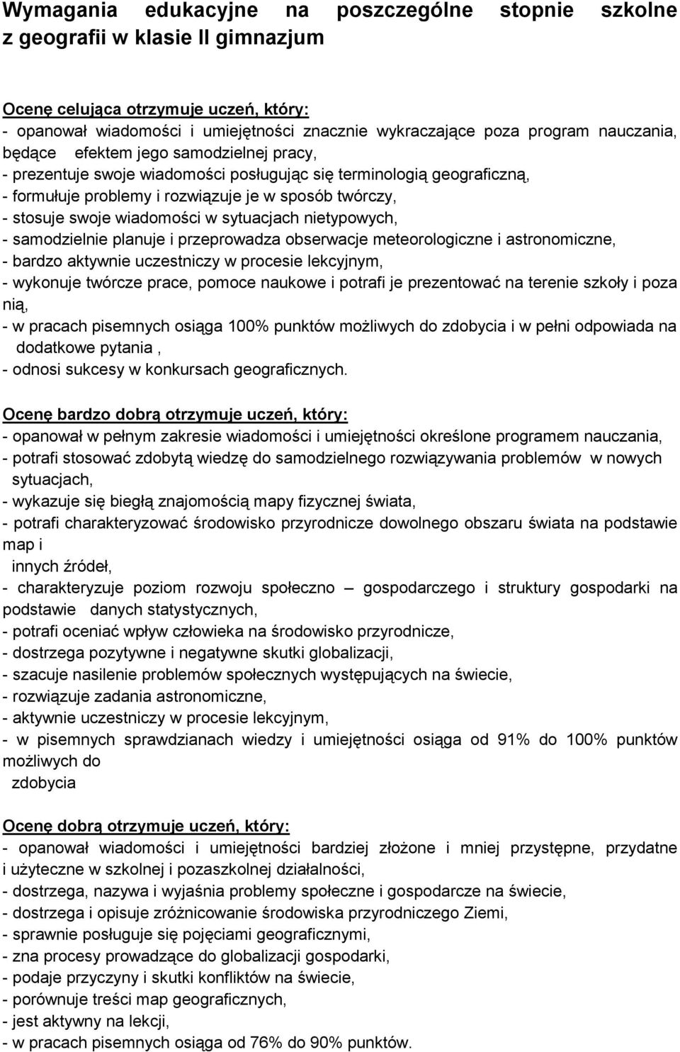 wiadomości w sytuacjach nietypowych, - samodzielnie planuje i przeprowadza obserwacje meteorologiczne i astronomiczne, - bardzo aktywnie uczestniczy w procesie lekcyjnym, - wykonuje twórcze prace,