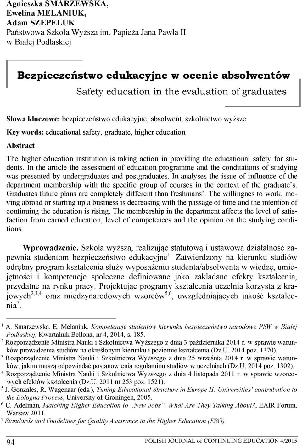 szkolnictwo wyższe Key words: educational safety, graduate, higher education Abstract The higher education institution is taking action in providing the educational safety for students.