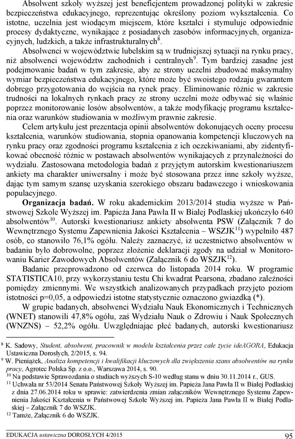 infrastrukturalnych 8. Absolwenci w województwie lubelskim są w trudniejszej sytuacji na rynku pracy, niż absolwenci województw zachodnich i centralnych 9.