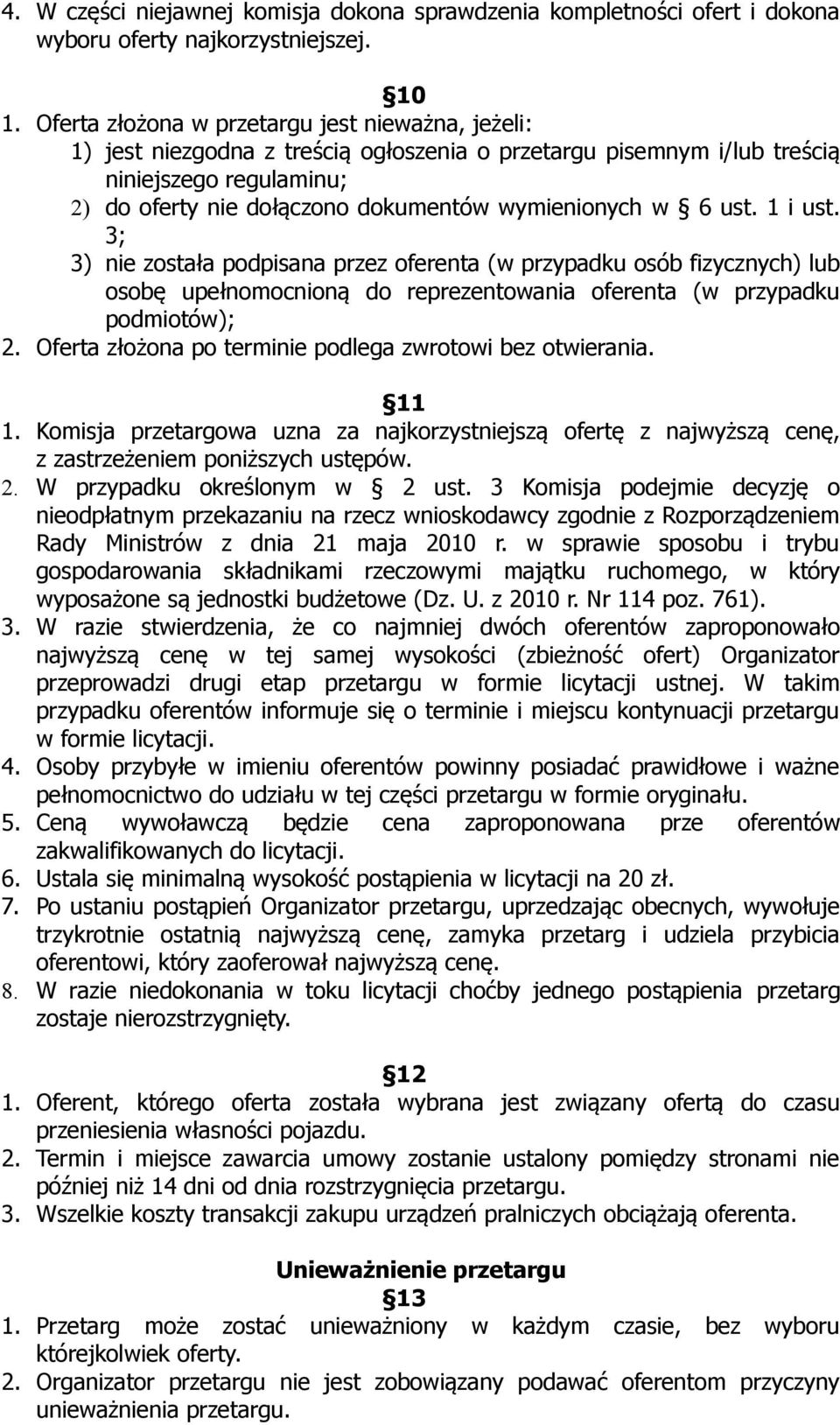 w 6 ust. 1 i ust. 3; 3) nie została podpisana przez oferenta (w przypadku osób fizycznych) lub osobę upełnomocnioną do reprezentowania oferenta (w przypadku podmiotów); 2.