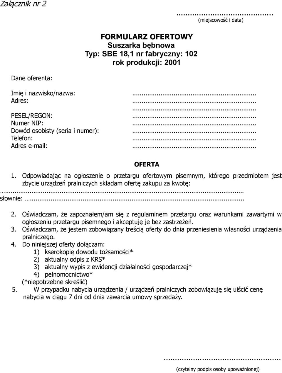 Oświadczam, że zapoznałem/am się z regulaminem przetargu oraz warunkami zawartymi w ogłoszeniu przetargu pisemnego i akceptuję je bez zastrzeżeń. 3.