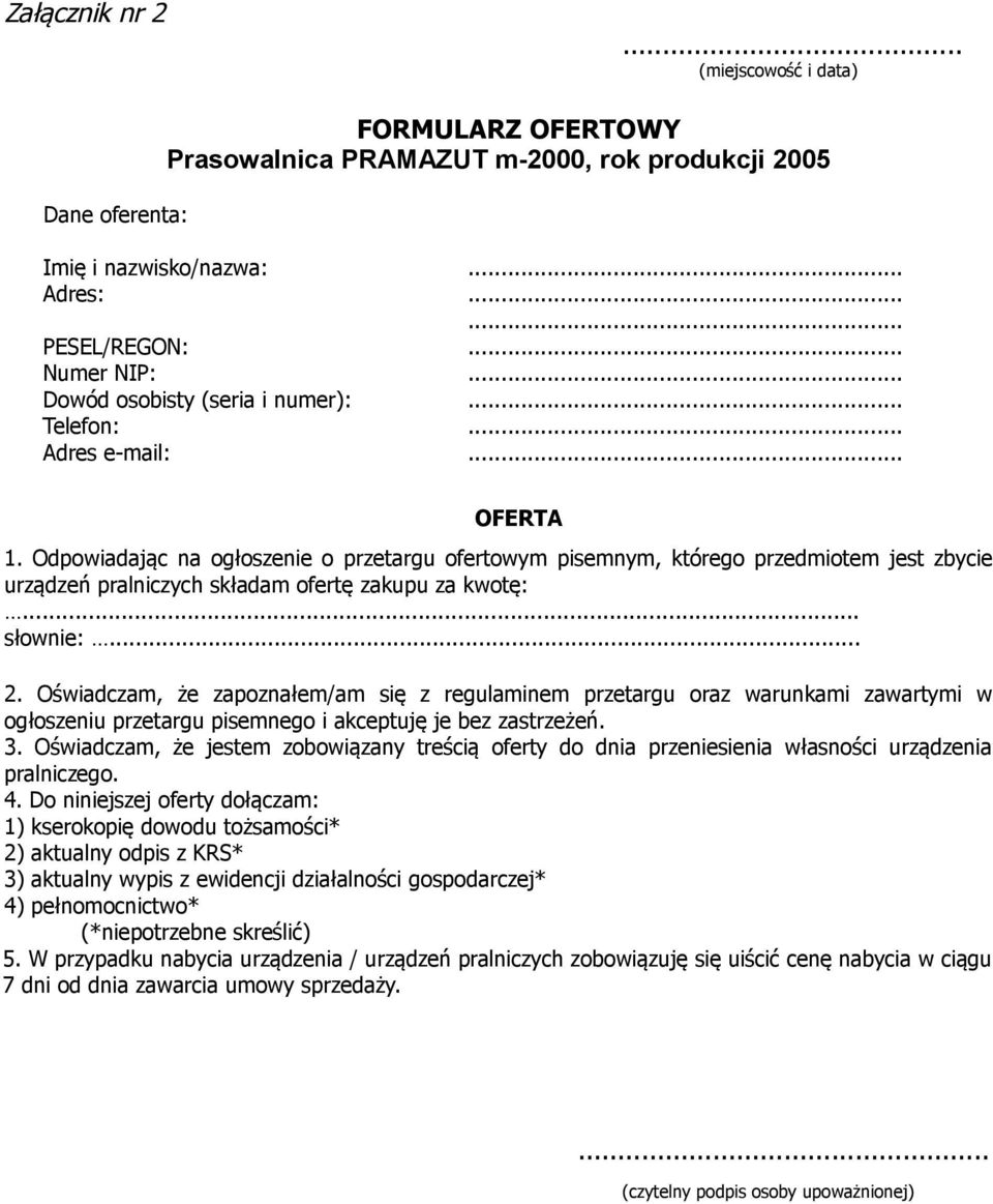 Odpowiadając na ogłoszenie o przetargu ofertowym pisemnym, którego przedmiotem jest zbycie urządzeń pralniczych składam ofertę zakupu za kwotę:... słownie:... 2.