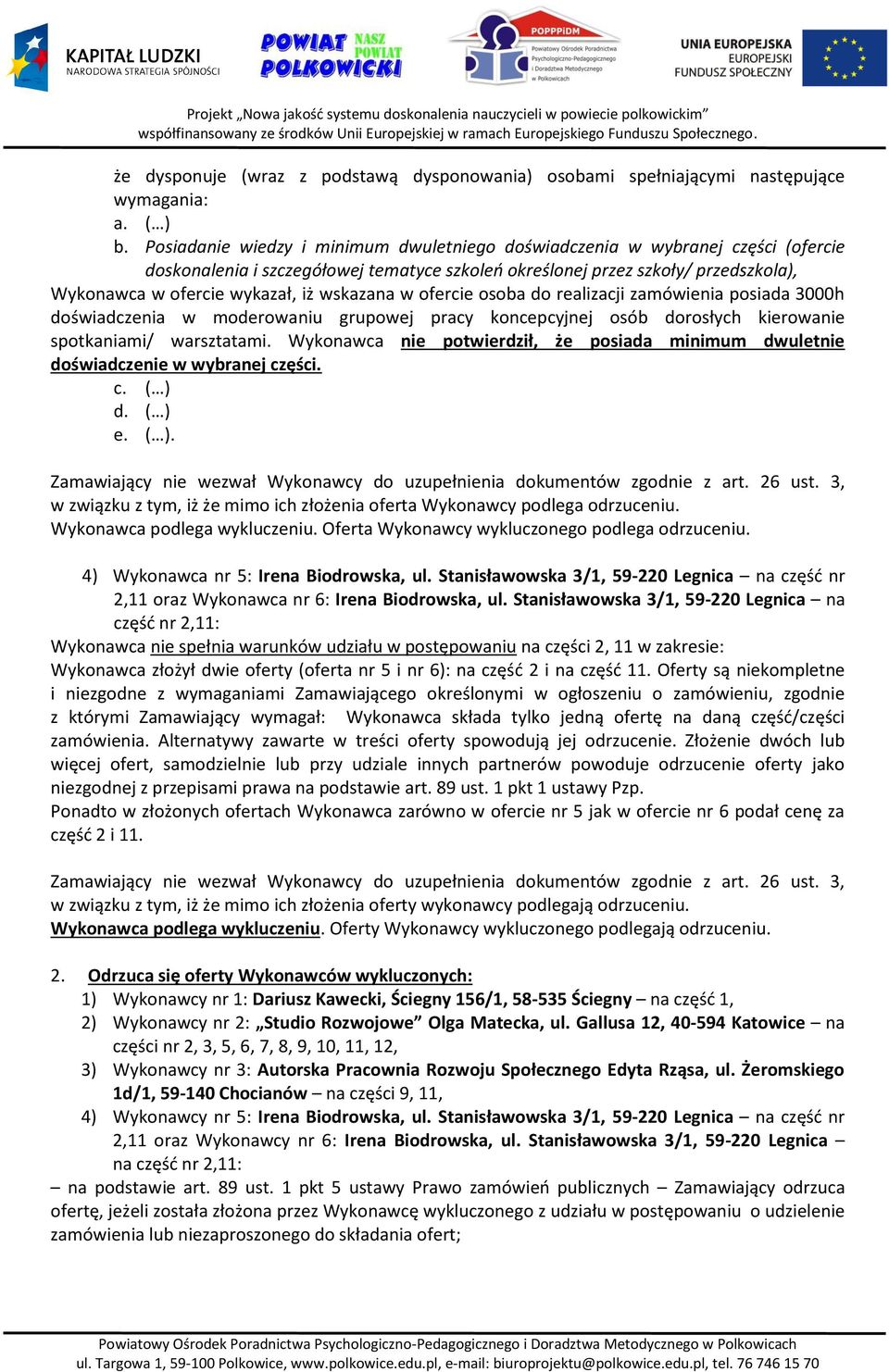 ofercie osoba do realizacji zamówienia posiada 3000h doświadczenia w moderowaniu grupowej pracy koncepcyjnej osób dorosłych kierowanie spotkaniami/ warsztatami.