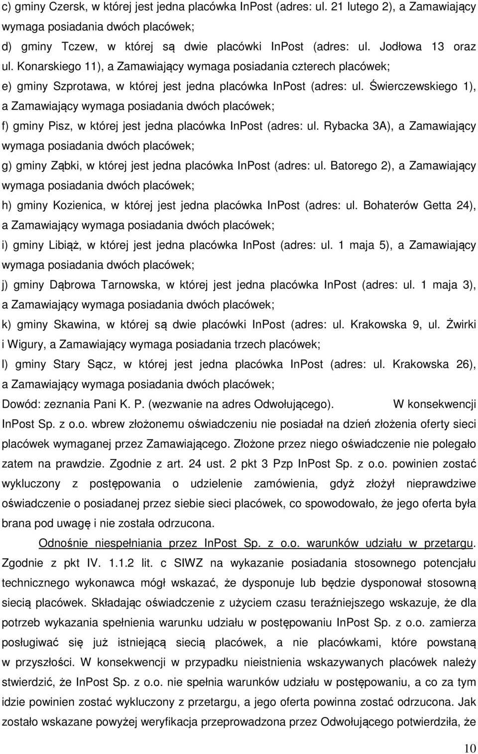 Świerczewskiego 1), a Zamawiający wymaga posiadania dwóch placówek; f) gminy Pisz, w której jest jedna placówka InPost (adres: ul.