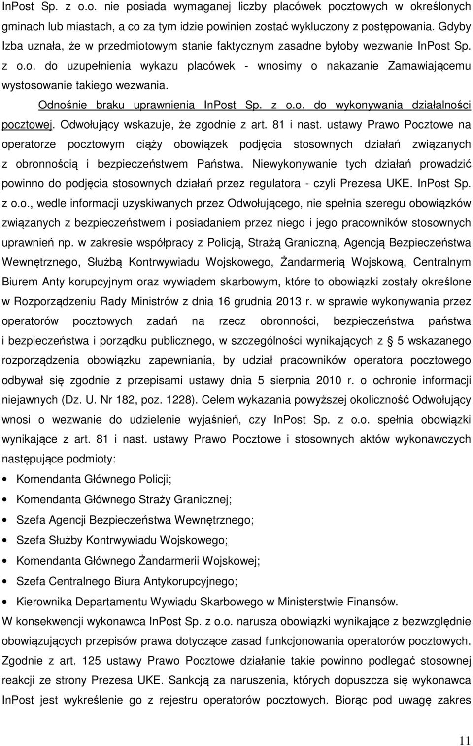 Odnośnie braku uprawnienia InPost Sp. z o.o. do wykonywania działalności pocztowej. Odwołujący wskazuje, że zgodnie z art. 81 i nast.