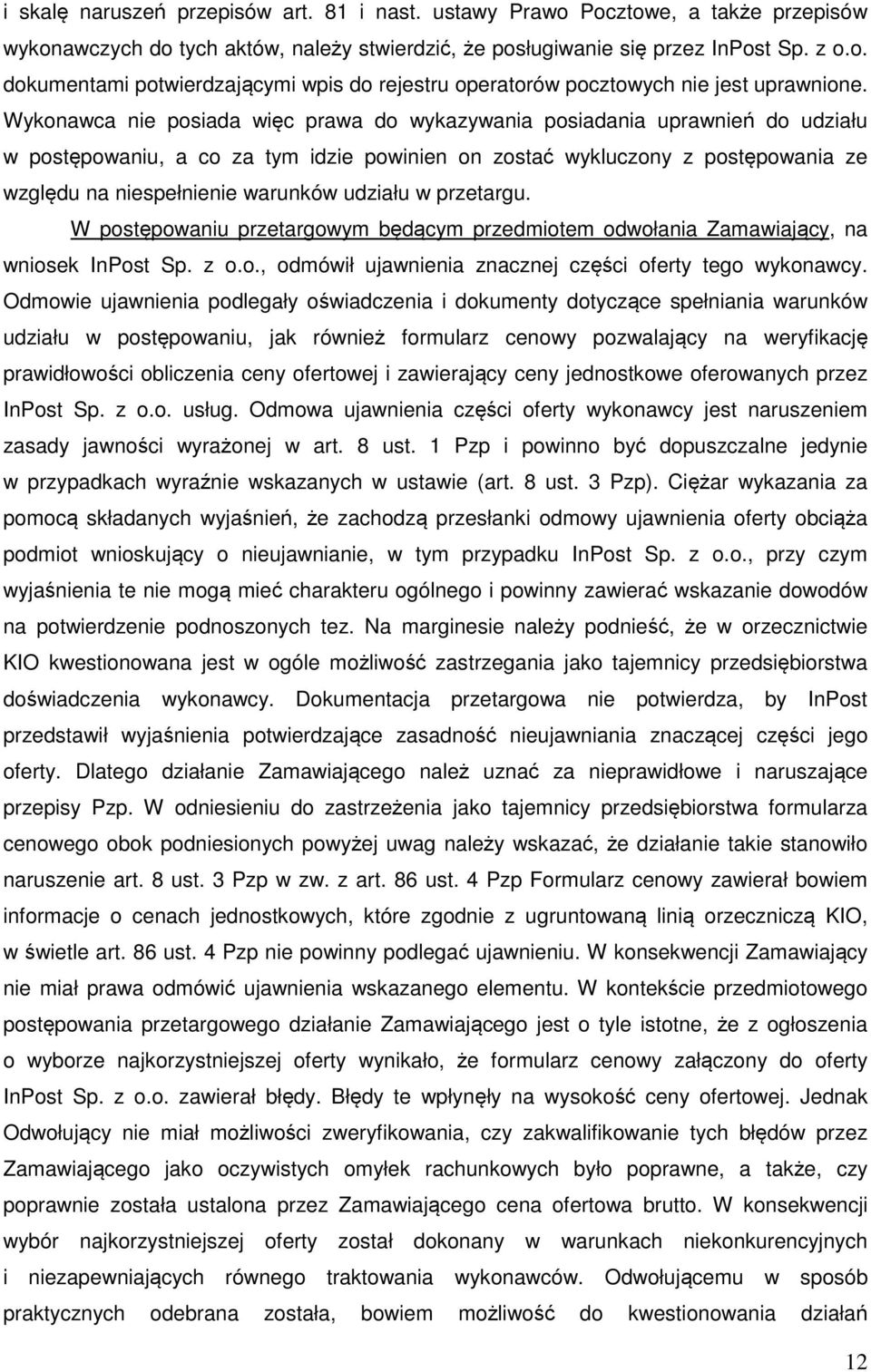 udziału w przetargu. W postępowaniu przetargowym będącym przedmiotem odwołania Zamawiający, na wniosek InPost Sp. z o.o., odmówił ujawnienia znacznej części oferty tego wykonawcy.