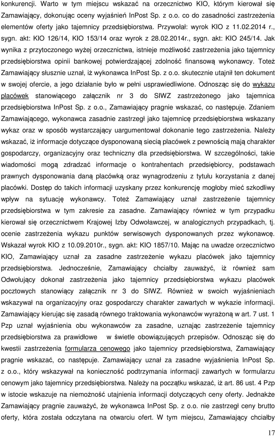 Jak wynika z przytoczonego wyżej orzecznictwa, istnieje możliwość zastrzeżenia jako tajemnicy przedsiębiorstwa opinii bankowej potwierdzającej zdolność finansową wykonawcy.