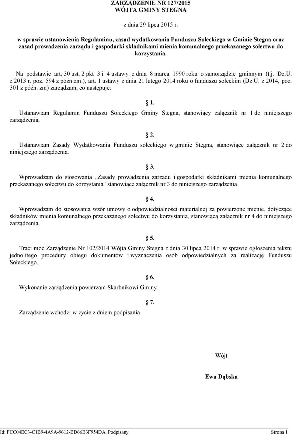 korzystania. Na podstawie art. 30 ust. 2 pkt 3 i 4 ustawy z dnia 8 marca 1990 roku o samorządzie gminnym (t.j. Dz.U. z 2013 r. poz. 594 z późn.zm.), art.