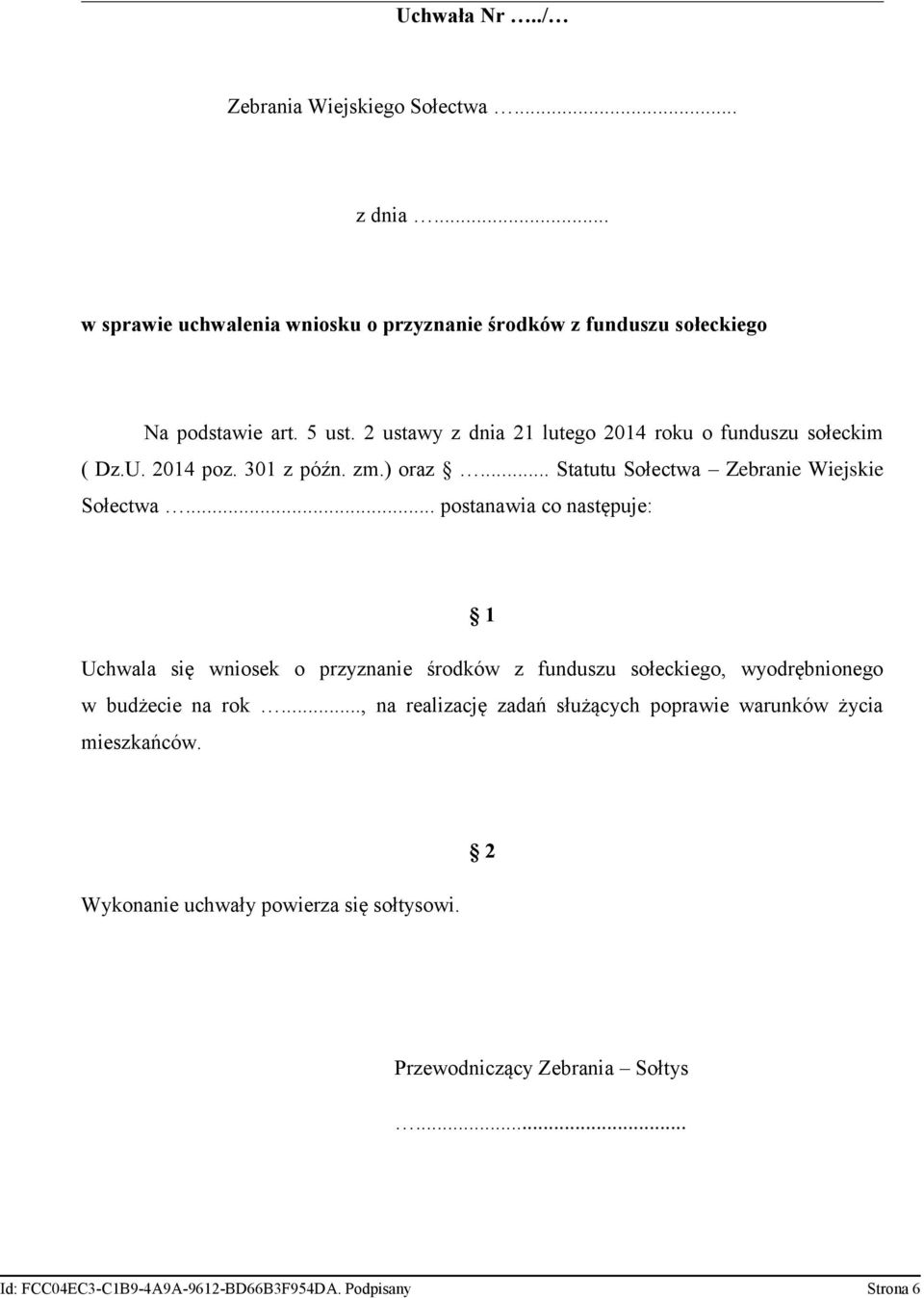 .. postanawia co następuje: 1 Uchwala się wniosek o przyznanie środków z funduszu sołeckiego, wyodrębnionego w budżecie na rok.