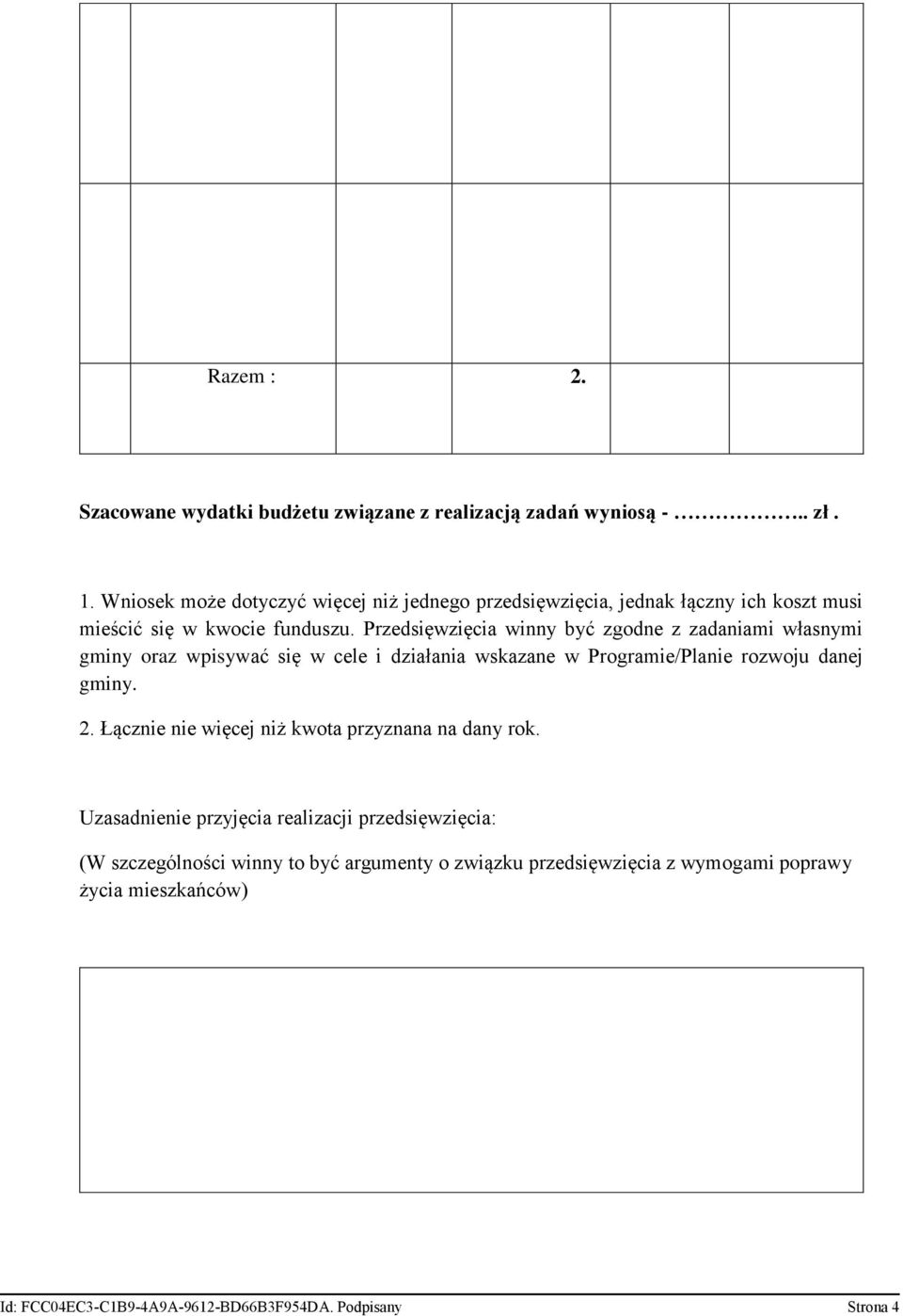 Przedsięwzięcia winny być zgodne z zadaniami własnymi gminy oraz wpisywać się w cele i działania wskazane w Programie/Planie rozwoju danej gminy. 2.