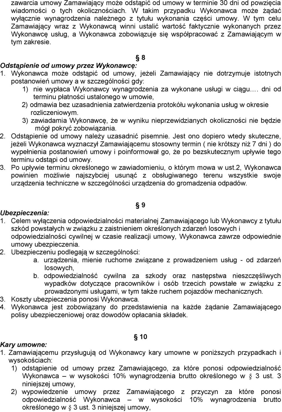 W tym celu Zamawiający wraz z Wykonawcą winni ustalić wartość faktycznie wykonanych przez Wykonawcę usług, a Wykonawca zobowiązuje się współpracować z Zamawiającym w tym zakresie.