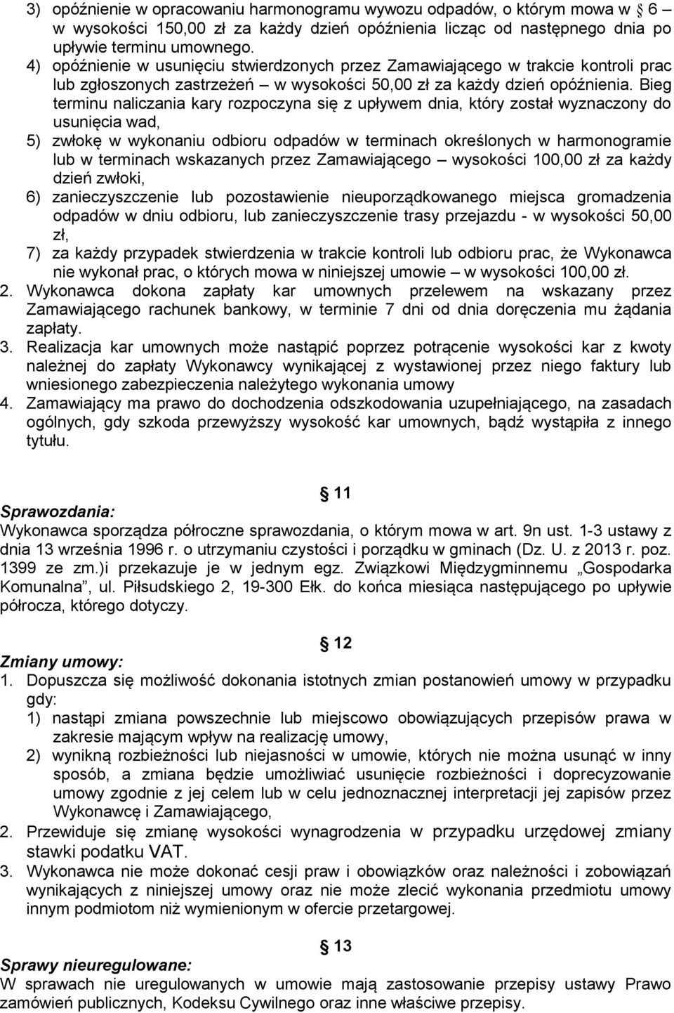 Bieg terminu naliczania kary rozpoczyna się z upływem dnia, który został wyznaczony do usunięcia wad, 5) zwłokę w wykonaniu odbioru odpadów w terminach określonych w harmonogramie lub w terminach