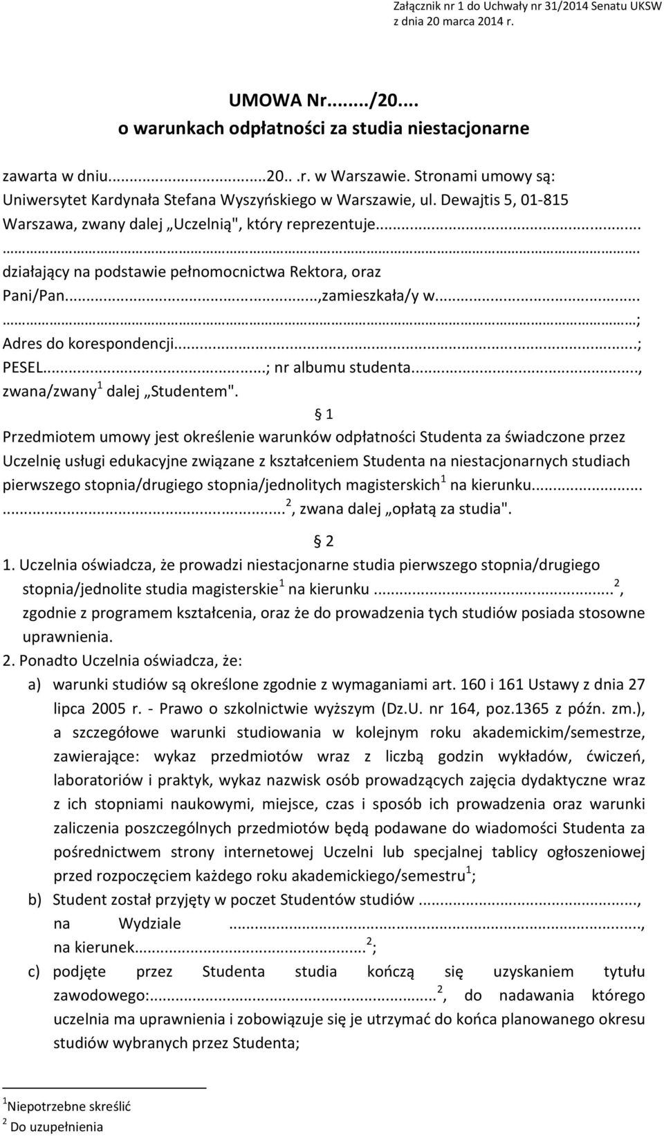 ... działający na podstawie pełnomocnictwa Rektora, oraz Pani/Pan...,zamieszkała/y w... ; Adres do korespondencji...; PESEL...; nr albumu studenta..., zwana/zwany 1 dalej Studentem".