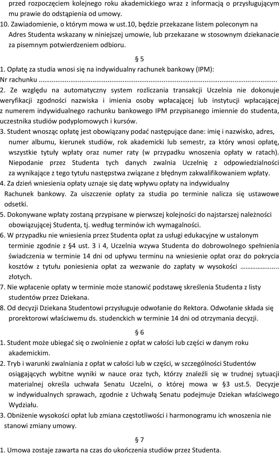 Opłatę za studia wnosi się na indywidualny rachunek bankowy (IPM): Nr rachunku... 2.