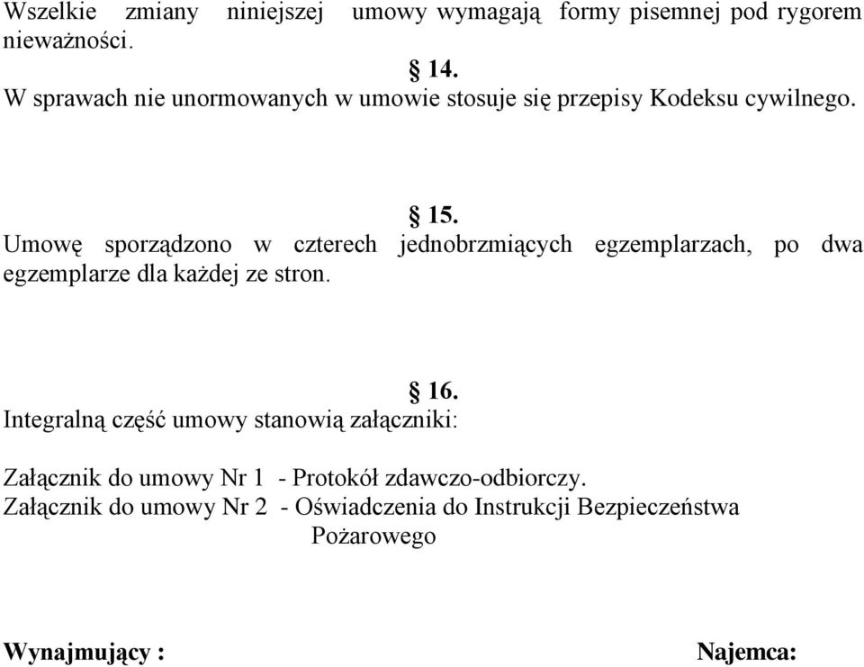 Umowę sporządzono w czterech jednobrzmiących egzemplarzach, po dwa egzemplarze dla każdej ze stron. 16.