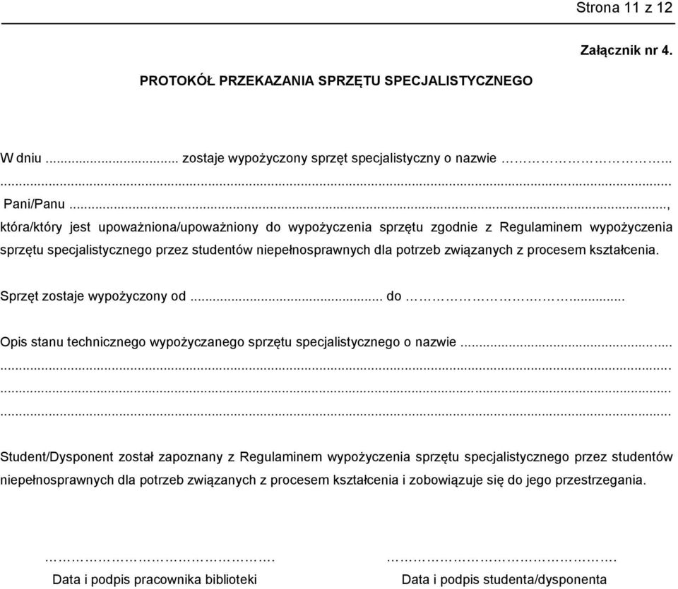 procesem kształcenia. Sprzęt zostaje wypożyczony od... do.... Opis stanu technicznego wypożyczanego sprzętu specjalistycznego o nazwie.