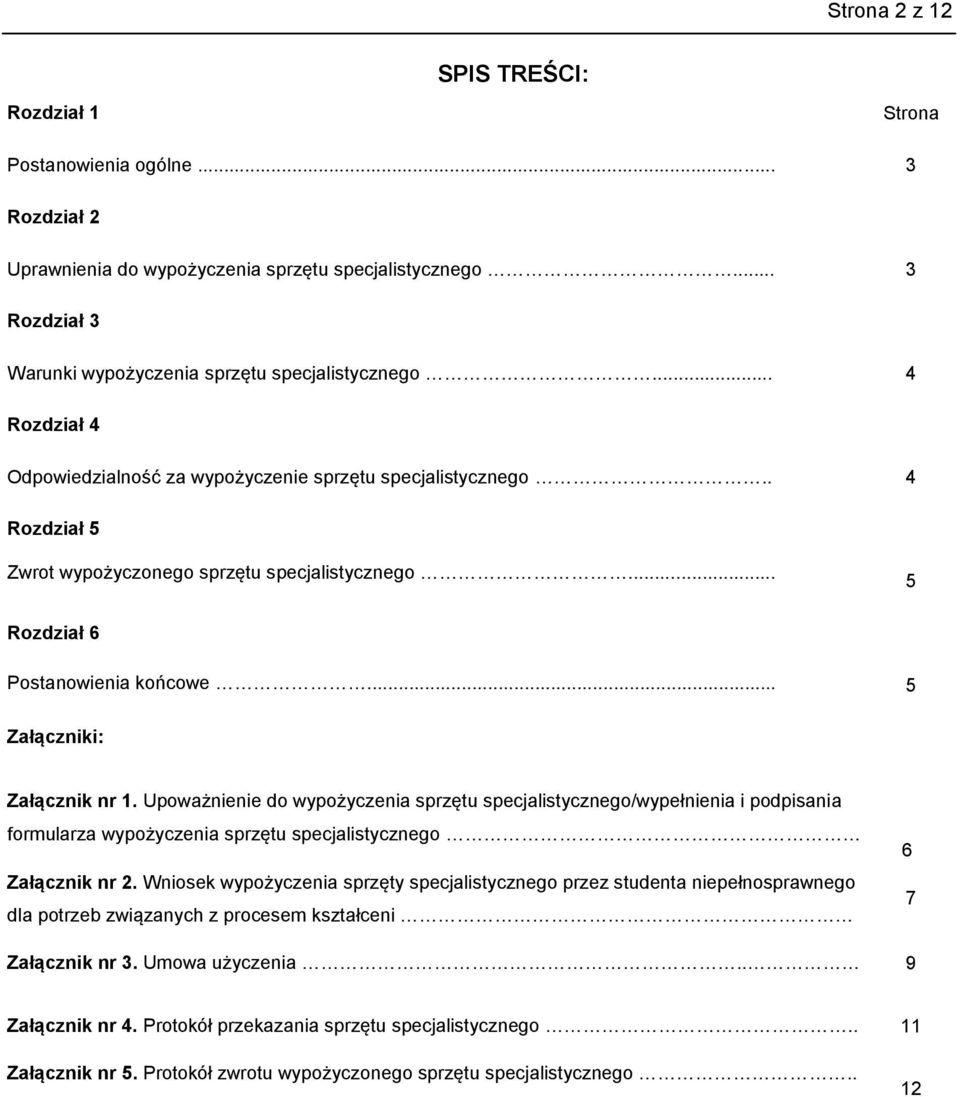 .. 5 Załączniki: Załącznik nr 1. Upoważnienie do wypożyczenia sprzętu specjalistycznego/wypełnienia i podpisania formularza wypożyczenia sprzętu specjalistycznego Załącznik nr 2.