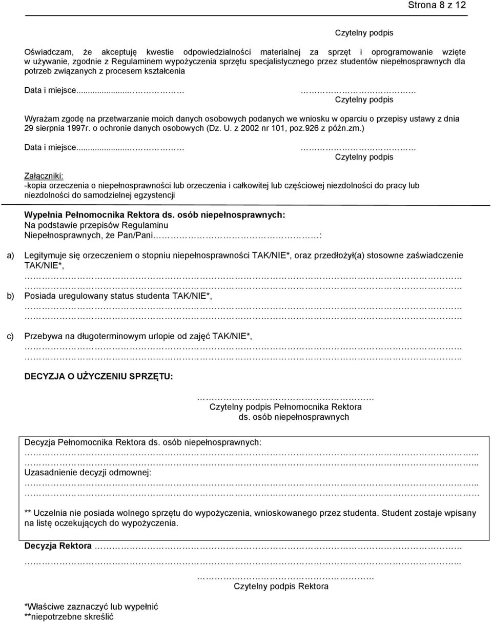 .. Czytelny podpis Wyrażam zgodę na przetwarzanie moich danych osobowych podanych we wniosku w oparciu o przepisy ustawy z dnia 29 sierpnia 1997r. o ochronie danych osobowych (Dz. U.