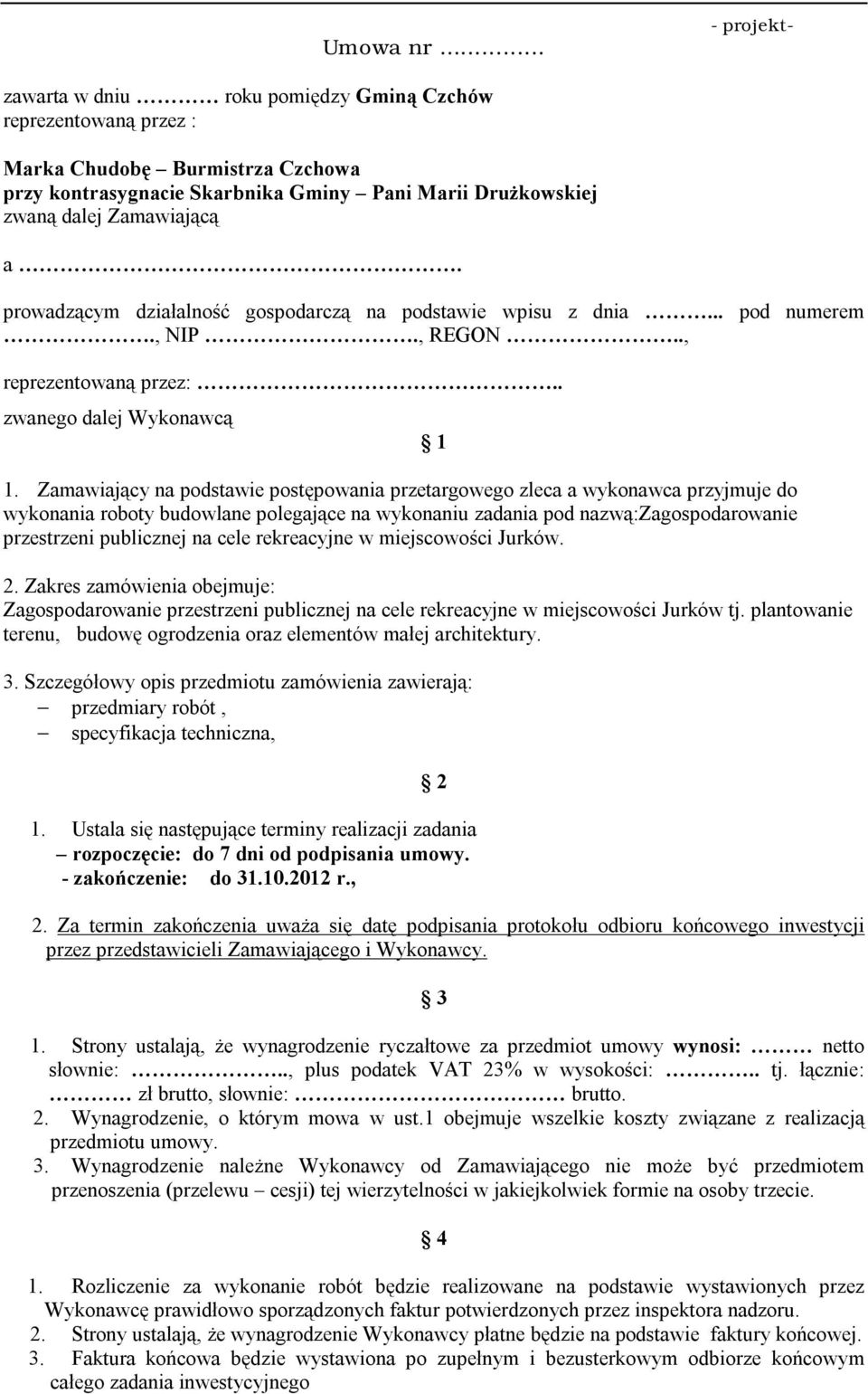 prowadzącym działalność gospodarczą na podstawie wpisu z dnia... pod numerem., NIP., REGON.., reprezentowaną przez:.. zwanego dalej Wykonawcą 1.