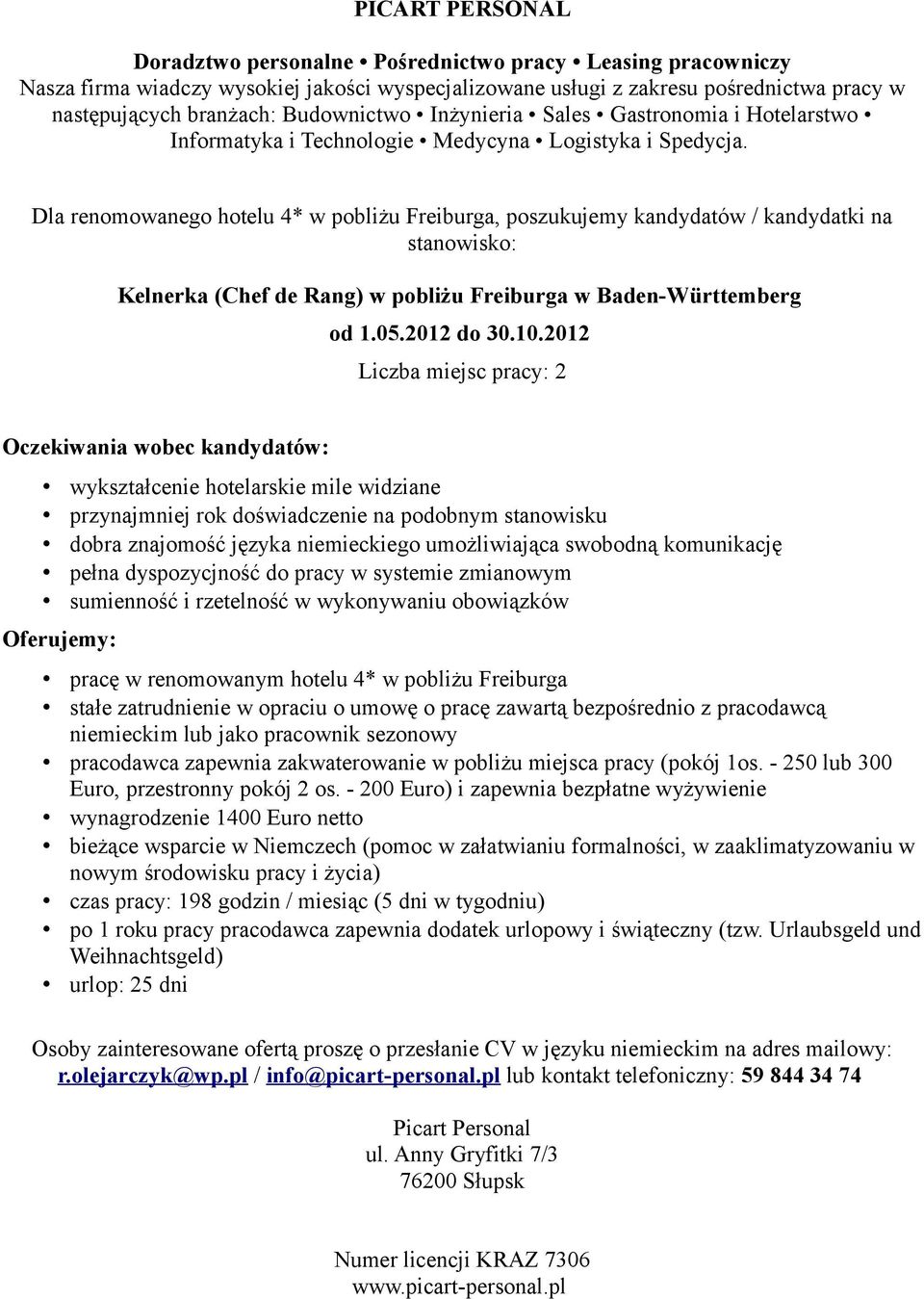 w renomowanym hotelu 4* w pobliżu Freiburga lub jako pracownik sezonowy pracodawca zapewnia zakwaterowanie w pobliżu miejsca pracy (pokój 1os. - 250 lub 300 Euro, przestronny pokój 2 os.