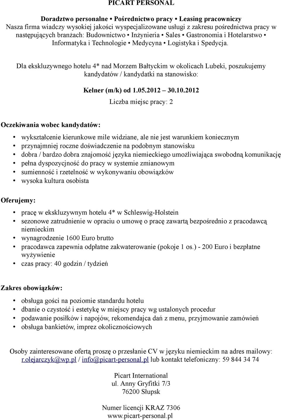 niemieckiego umożliwiająca swobodną komunikację wysoka kultura osobista pracę w ekskluzywnym hotelu 4* w Schleswig-Holstein sezonowe zatrudnienie w opraciu o umowę o pracę zawartą bezpośrednio z