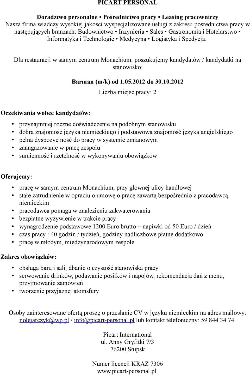 w samym centrum Monachium, przy głównej ulicy handlowej pracodawca pomaga w znalezieniu zakwaterowania bezpłatne wyżywienie w trakcie pracy wynagrodzenie podstawowe 1200 Euro brutto + napiwki od 50