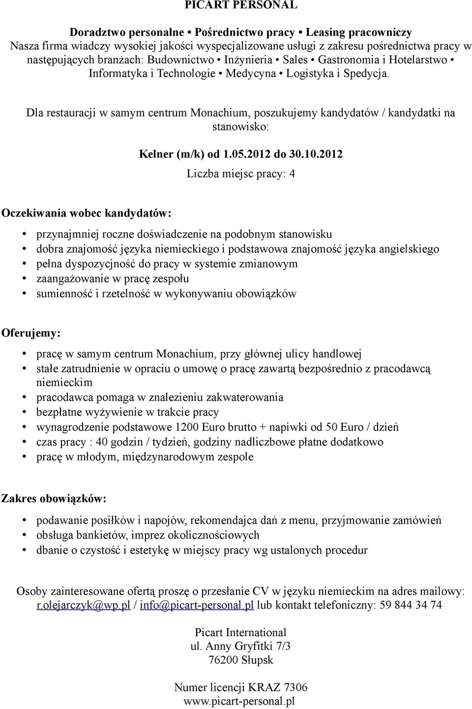 w samym centrum Monachium, przy głównej ulicy handlowej pracodawca pomaga w znalezieniu zakwaterowania bezpłatne wyżywienie w trakcie pracy wynagrodzenie podstawowe 1200 Euro brutto + napiwki od 50