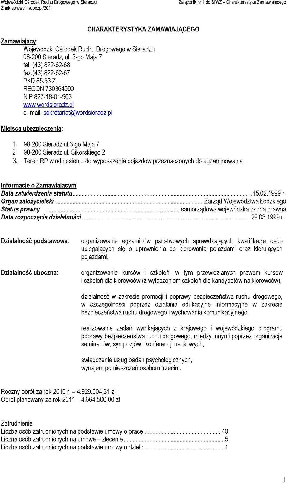 Teren RP w odniesieniu do wyposażenia pojazdów przeznaczonych do egzaminowania Informacje o Zamawiającym Data zatwierdzenia statutu... 15.02.1999 r. Organ założycielski.