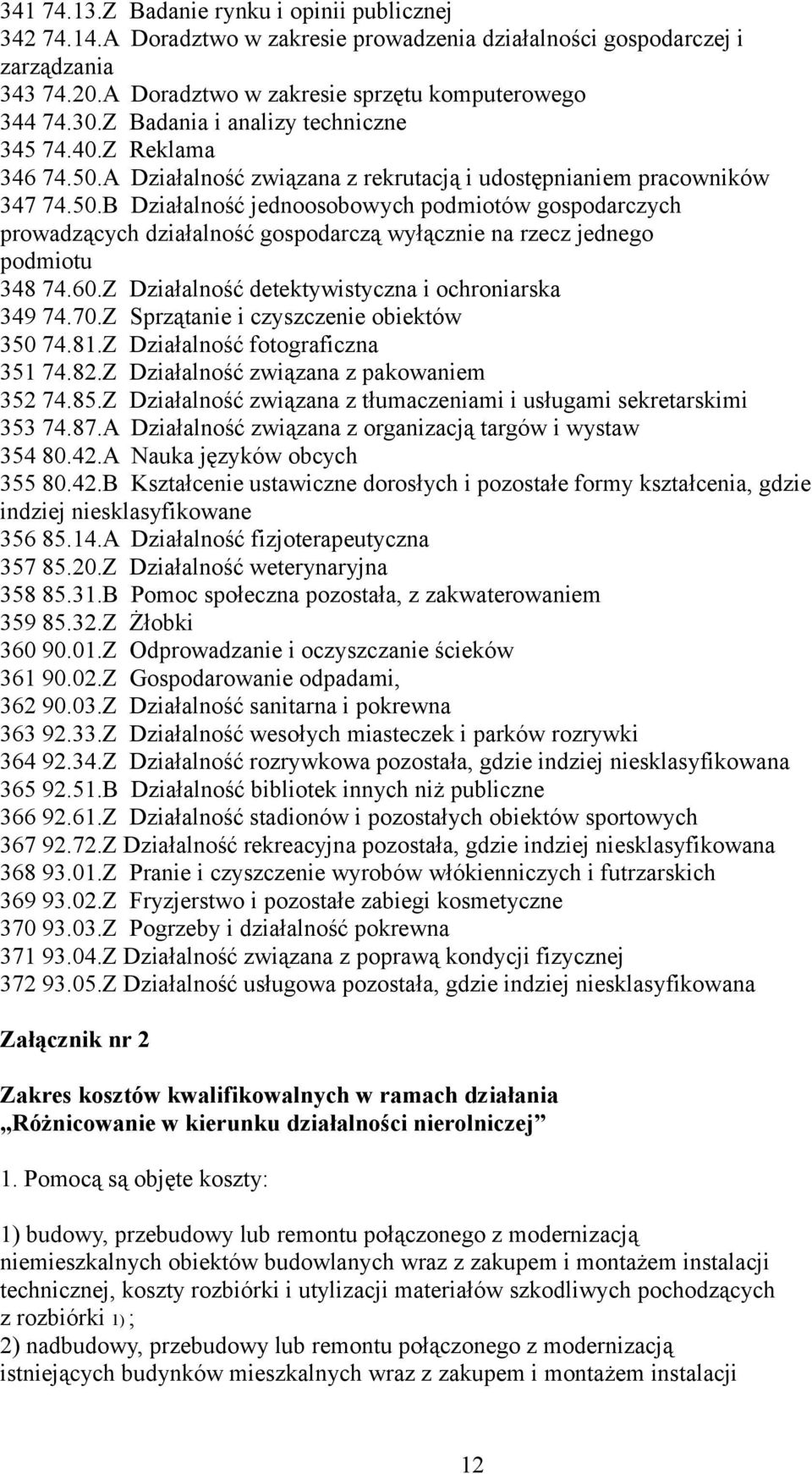 60.Z Działalność detektywistyczna i ochroniarska 349 74.70.Z Sprzątanie i czyszczenie obiektów 350 74.81.Z Działalność fotograficzna 351 74.82.Z Działalność związana z pakowaniem 352 74.85.