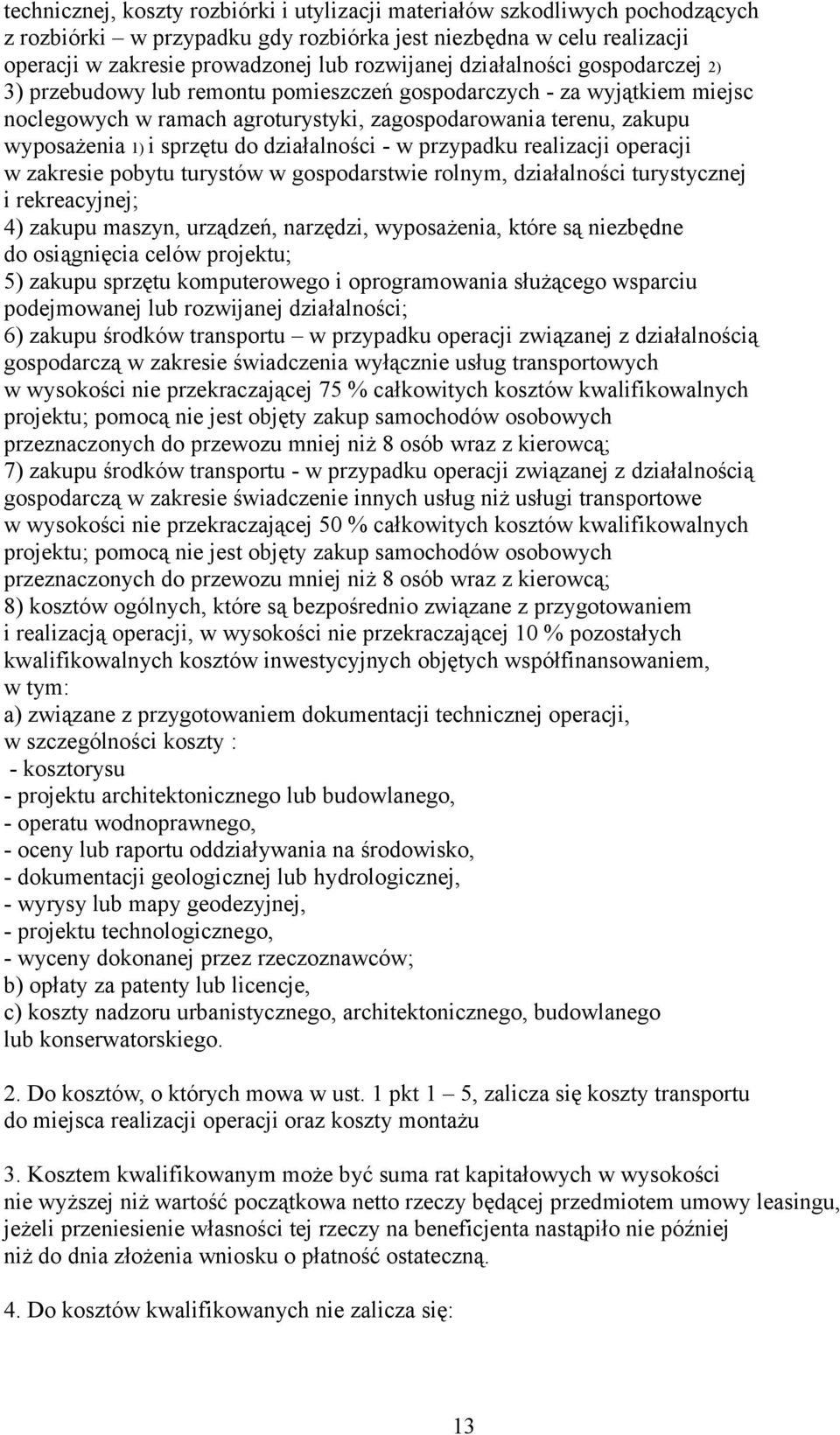 działalności - w przypadku realizacji operacji w zakresie pobytu turystów w gospodarstwie rolnym, działalności turystycznej i rekreacyjnej; 4) zakupu maszyn, urządzeń, narzędzi, wyposażenia, które są