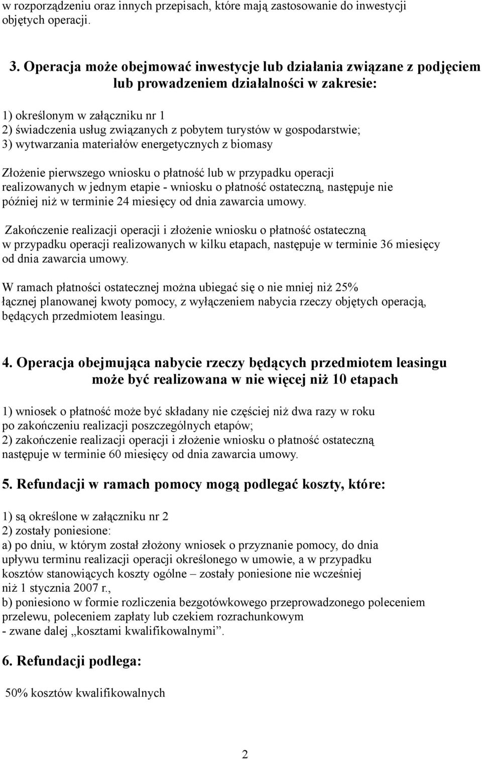 gospodarstwie; 3) wytwarzania materiałów energetycznych z biomasy Złożenie pierwszego wniosku o płatność lub w przypadku operacji realizowanych w jednym etapie - wniosku o płatność ostateczną,