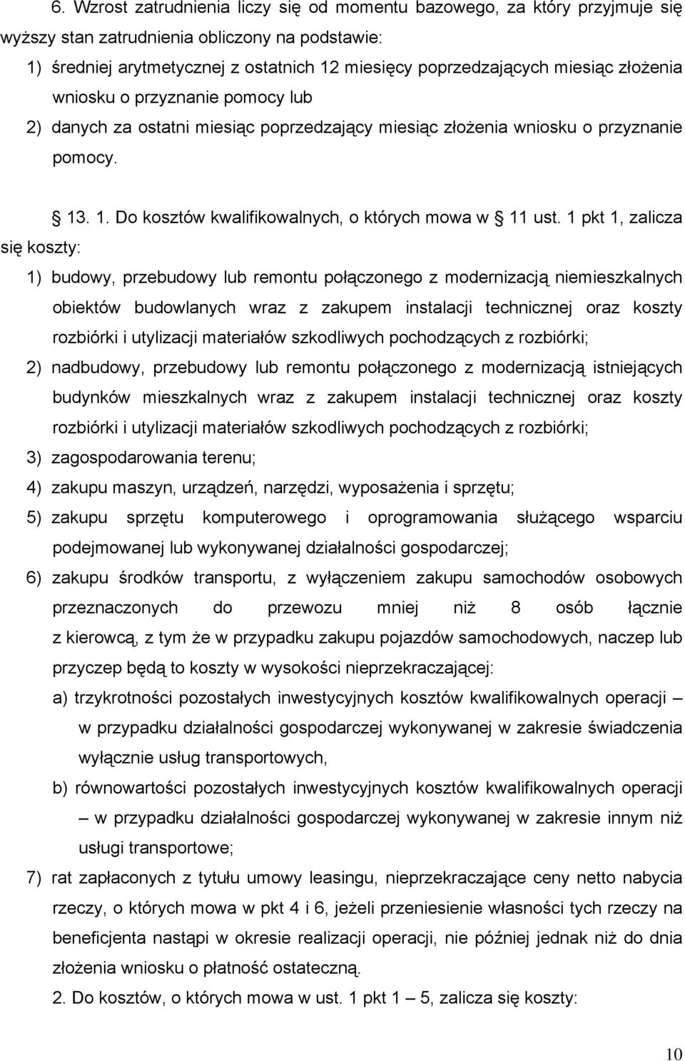 1 pkt 1, zalicza się koszty: 1) budowy, przebudowy lub remontu połączonego z modernizacją niemieszkalnych obiektów budowlanych wraz z zakupem instalacji technicznej oraz koszty rozbiórki i utylizacji