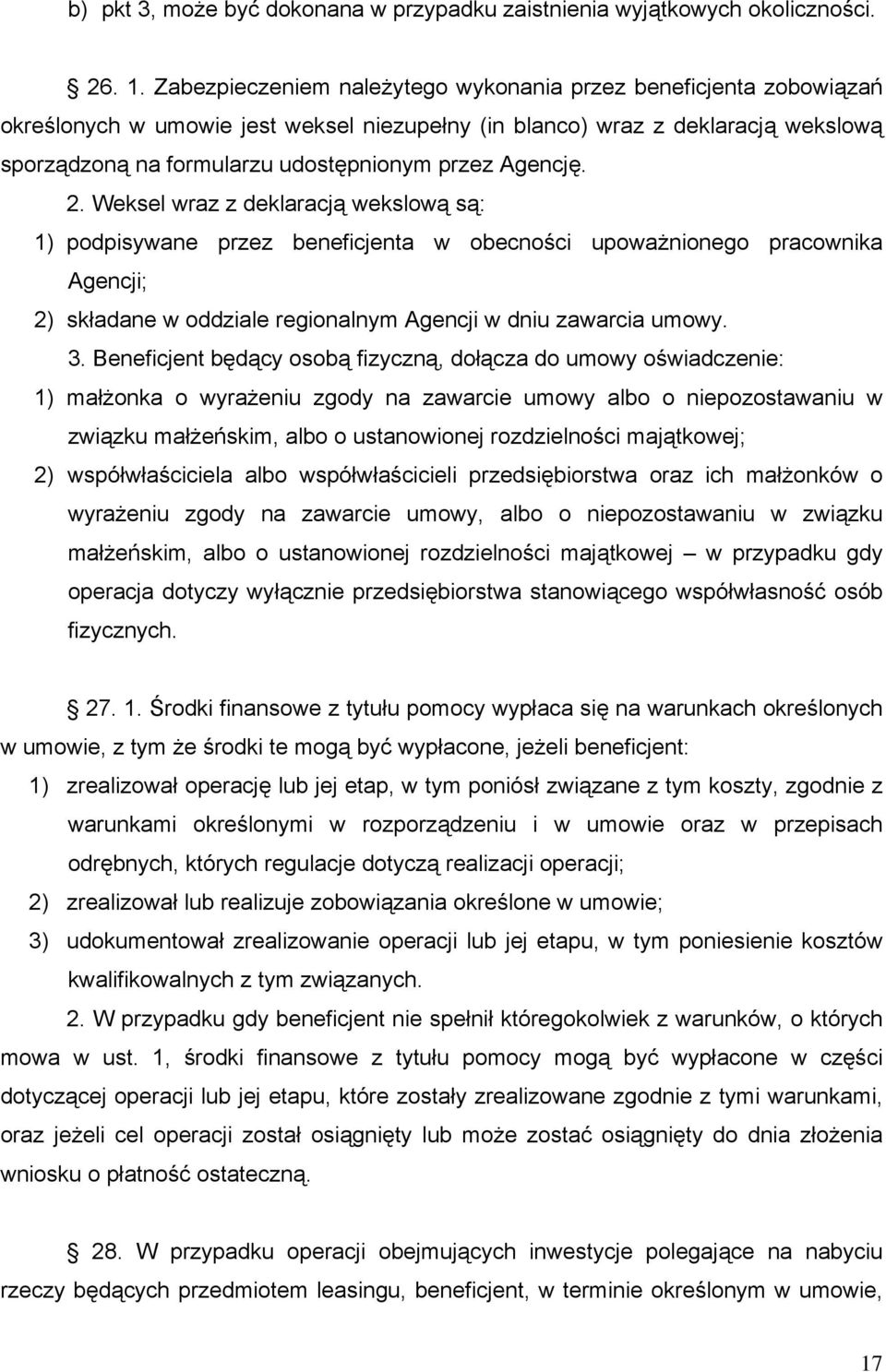 Agencję. 2. Weksel wraz z deklaracją wekslową są: 1) podpisywane przez beneficjenta w obecności upoważnionego pracownika Agencji; 2) składane w oddziale regionalnym Agencji w dniu zawarcia umowy. 3.