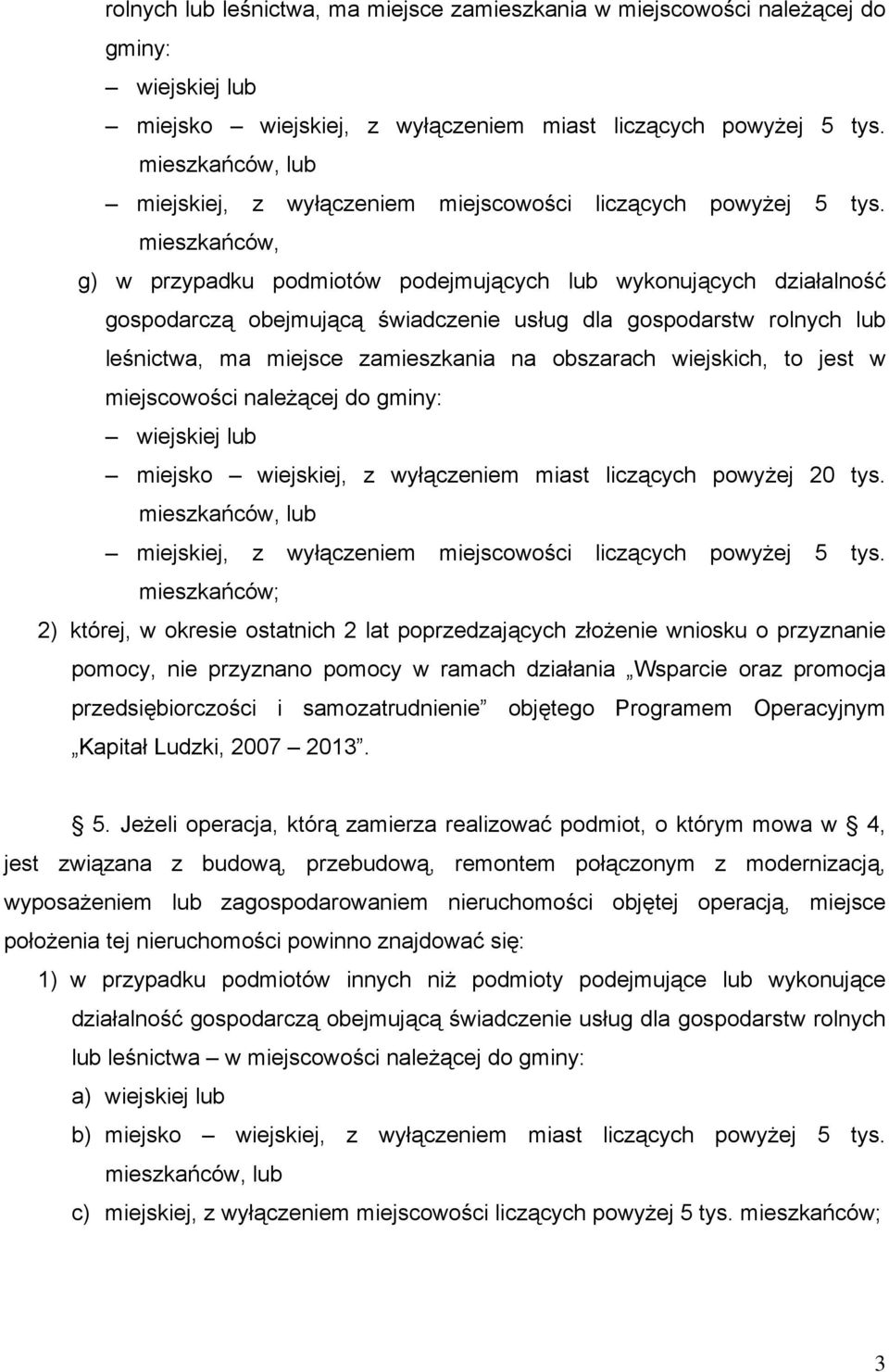 mieszkańców, g) w przypadku podmiotów podejmujących lub wykonujących działalność gospodarczą obejmującą świadczenie usług dla gospodarstw rolnych lub leśnictwa, ma miejsce zamieszkania na obszarach