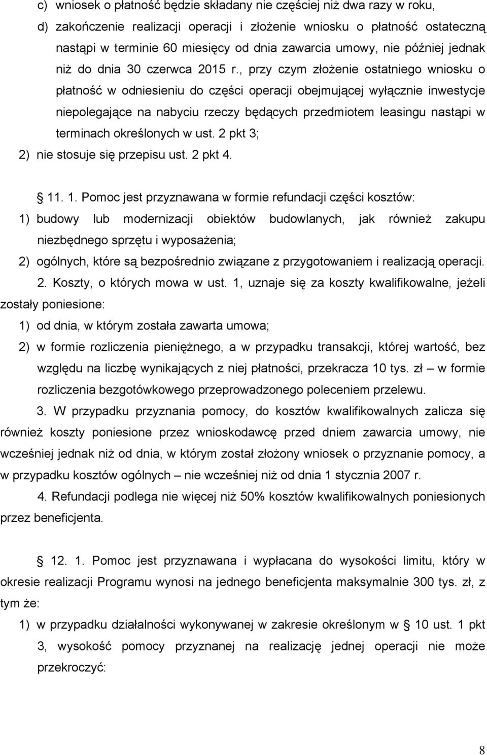 , przy czym złożenie ostatniego wniosku o płatność w odniesieniu do części operacji obejmującej wyłącznie inwestycje niepolegające na nabyciu rzeczy będących przedmiotem leasingu nastąpi w terminach