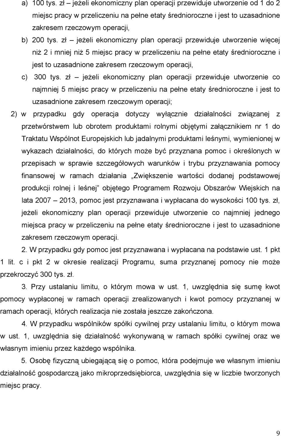 tys. zł jeżeli ekonomiczny plan operacji przewiduje utworzenie co najmniej 5 miejsc pracy w przeliczeniu na pełne etaty średnioroczne i jest to uzasadnione zakresem rzeczowym operacji; 2) w przypadku