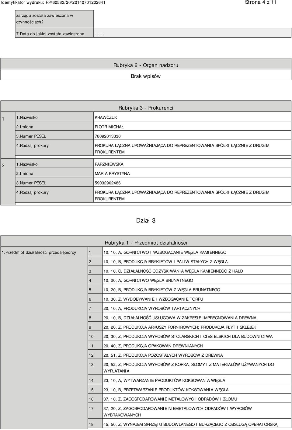 Rodzaj prokury PROKURA ŁĄCZNA UPOWAŻNIAJĄCA DO REPREZENTOWANIA SPÓŁKI ŁĄCZNIE Z DRUGIM PROKURENTEM Dział 3 Rubryka 1 - Przedmiot działalności 1.