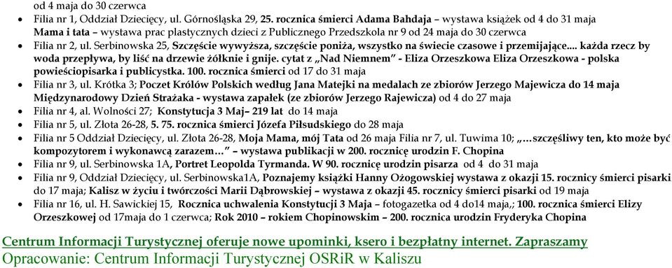 Serbinowska 25, Szczęście wywyższa, szczęście poniża, wszystko na świecie czasowe i przemijające... każda rzecz by woda przepływa, by liść na drzewie żółknie i gnije.