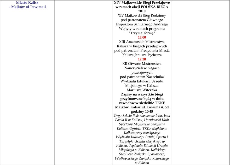 20 XII Otwarte Mistrzostwa Nauczycieli w biegach przełajowych pod patronatem Naczelnika Wydziału Edukacji Urzędu Miejskiego w Kaliszu Mariusza Witczaka Zapisy na wszystkie biegi przyjmowane będą w