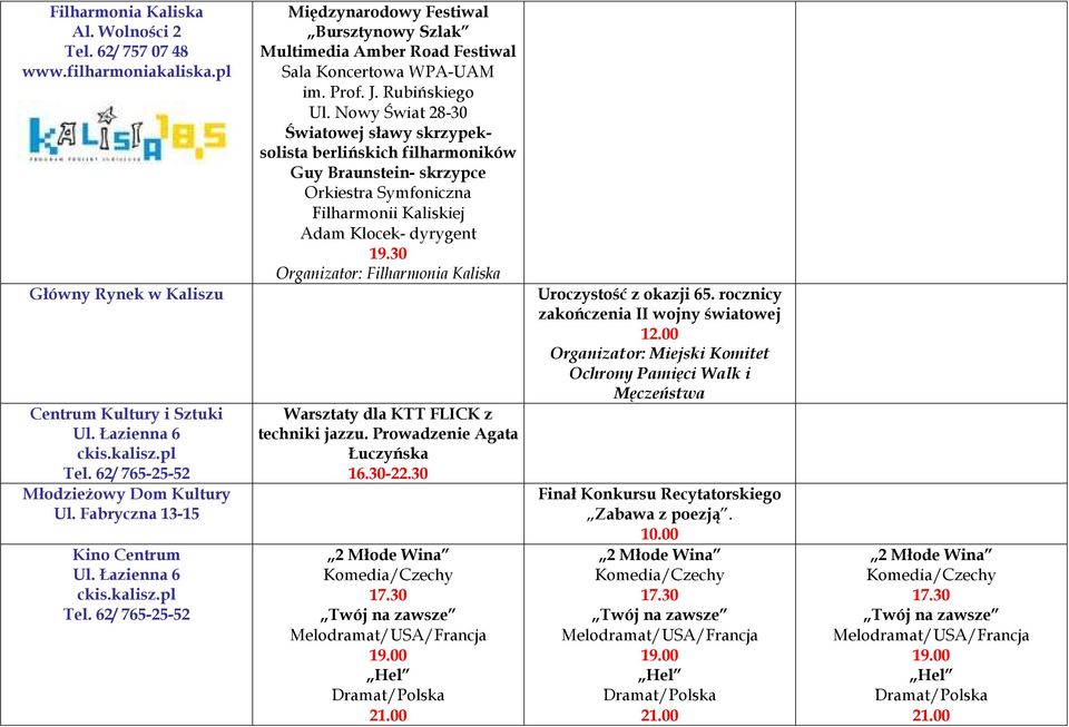 30 Organizator: Filharmonia Kaliska Główny Rynek w Kaliszu Uroczystość z okazji 65. rocznicy zakończenia II wojny światowej 12.