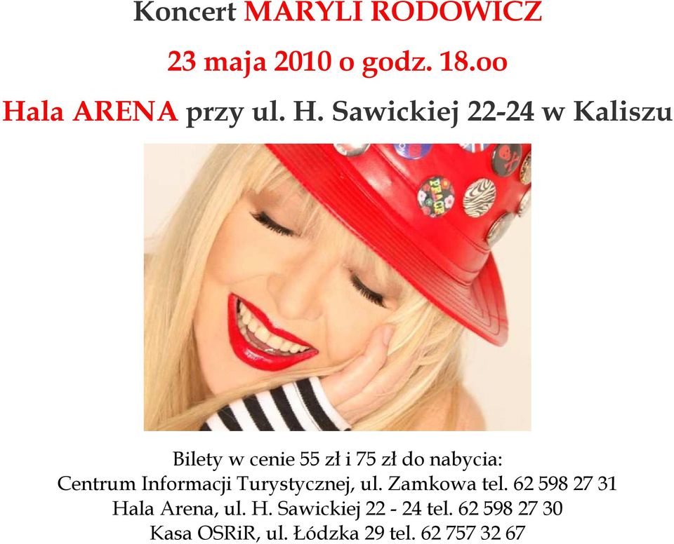 Sawickiej 22-24 w Kaliszu Bilety w cenie 55 zł i 75 zł do nabycia: Centrum