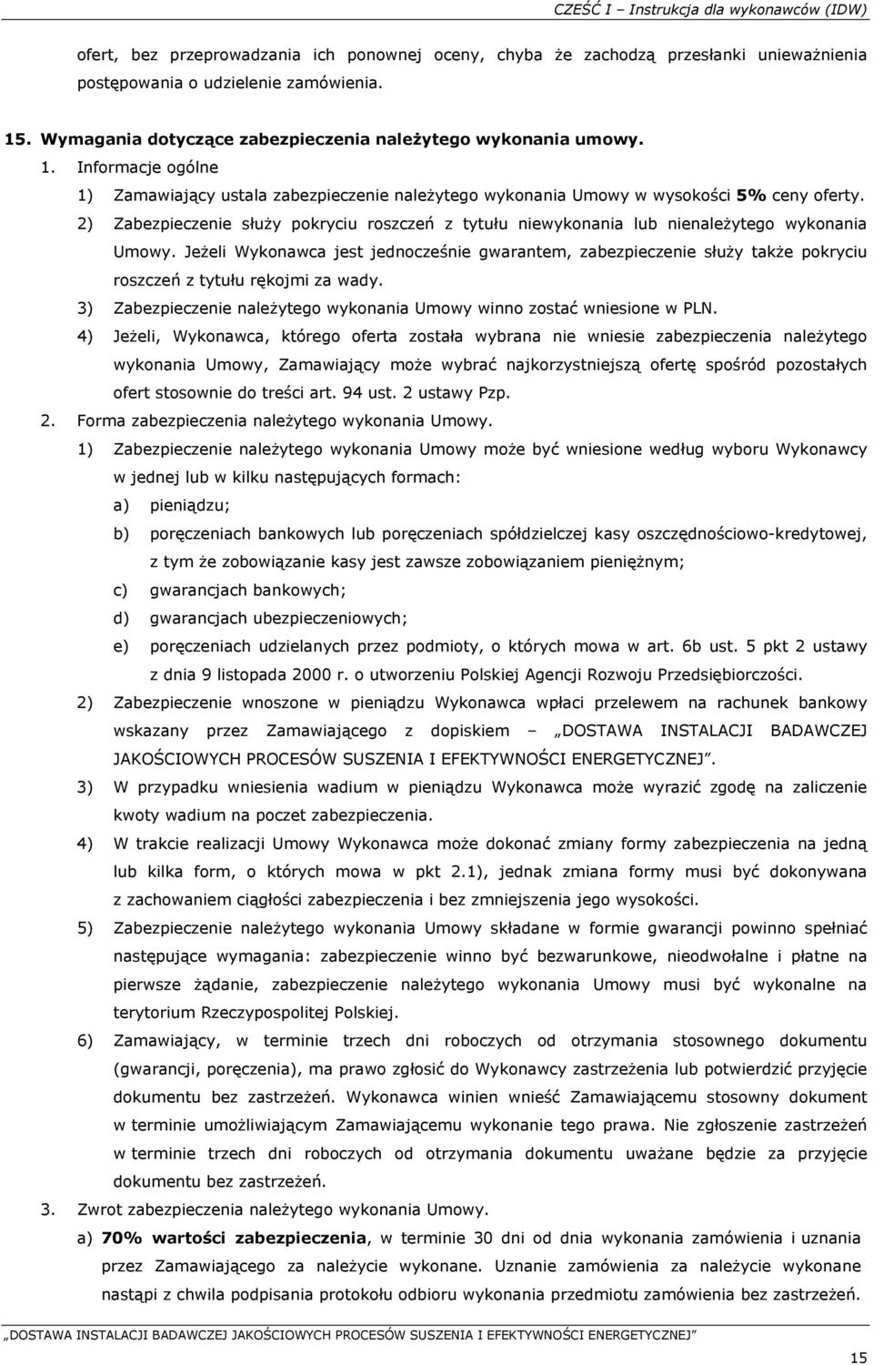 2) Zabezpieczenie służy pokryciu roszczeń z tytułu niewykonania lub nienależytego wykonania Umowy.