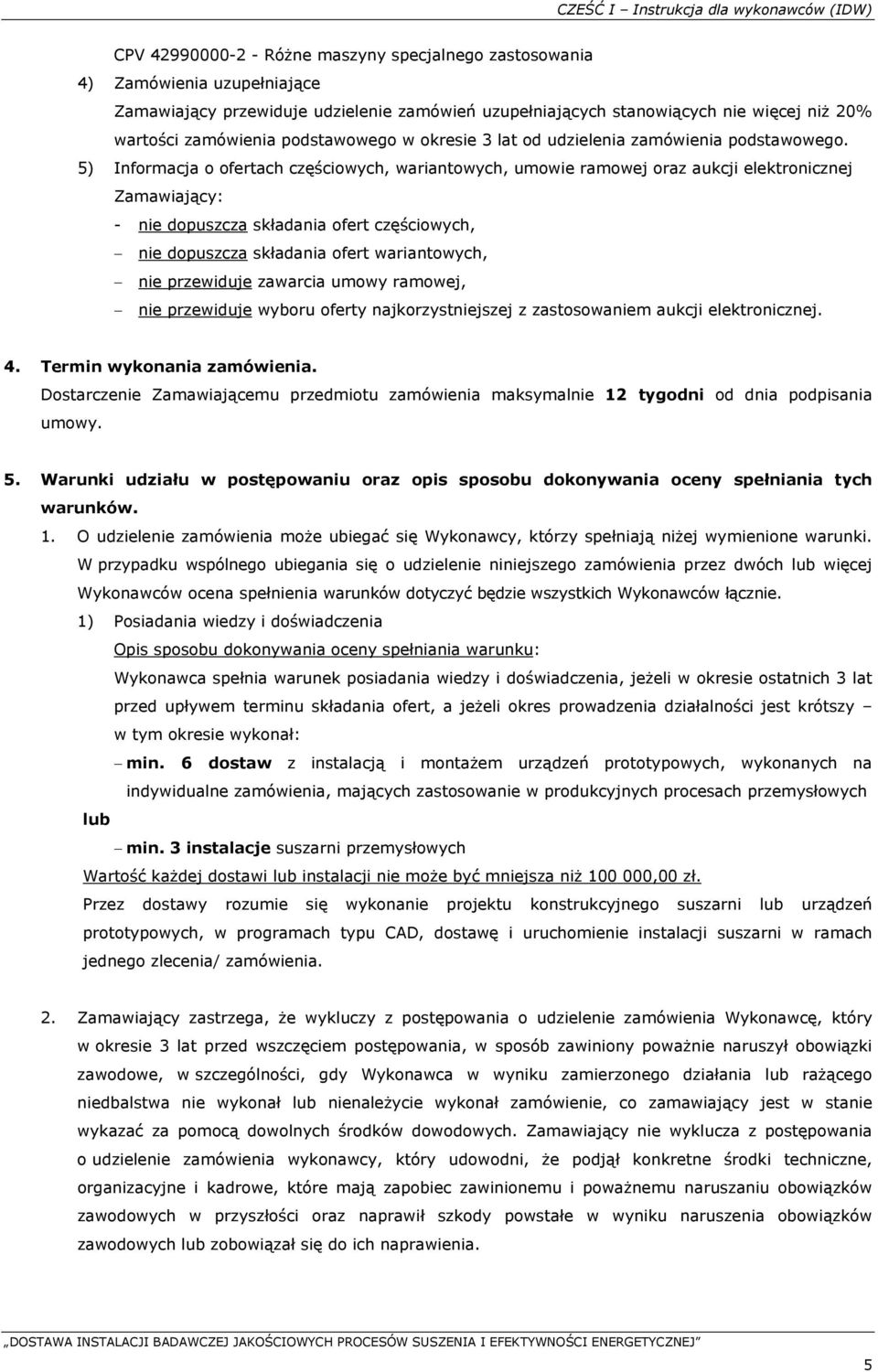 5) Informacja o ofertach częściowych, wariantowych, umowie ramowej oraz aukcji elektronicznej Zamawiający: - nie dopuszcza składania ofert częściowych, nie dopuszcza składania ofert wariantowych, nie