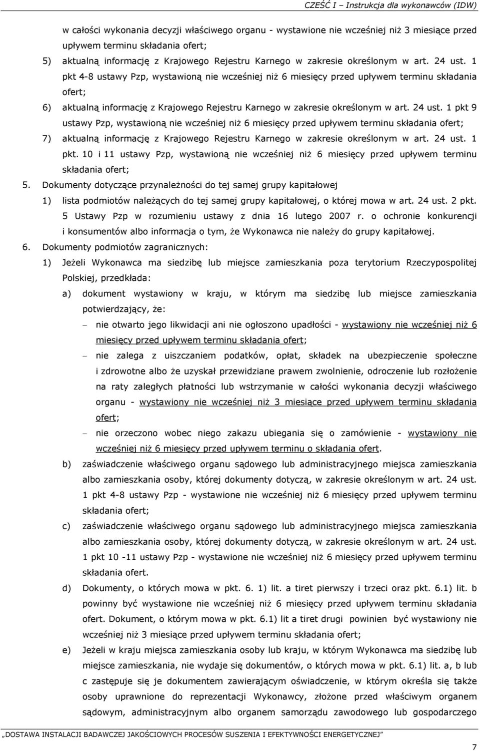 1 pkt 4-8 ustawy Pzp, wystawioną nie wcześniej niż 6 miesięcy przed upływem terminu składania ofert; 6) aktualną informację z  1 pkt 9 ustawy Pzp, wystawioną nie wcześniej niż 6 miesięcy przed